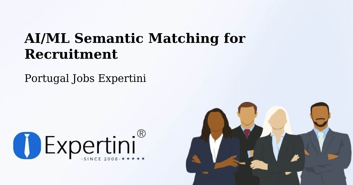 AI/ML Semantic Matching for Recruitment - Portugal Jobs Expertini